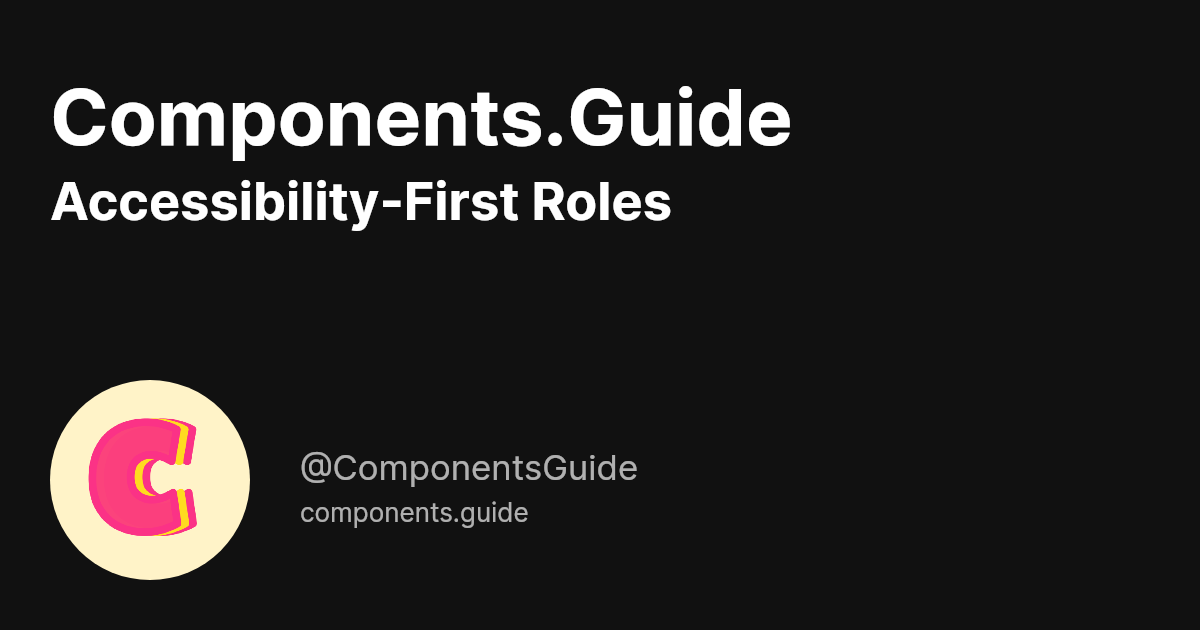 Accessibility-First Roles · Components.Guide